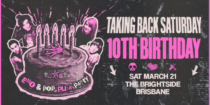 Taking Back Saturday 10th Bday - Brisbane