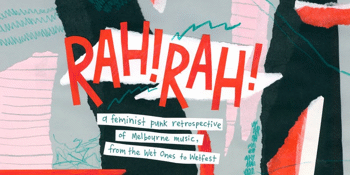 Rah! Rah! A Feminist Punk Rock Retrospective of Melbourne Music