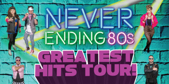 Never Ending 80's - Greatest Hits Tour