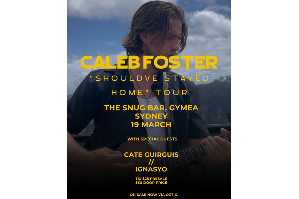 Caleb Foster "Should've Stayed Home" Tour SYDNEY w/ cate guirguis & IGNASYO