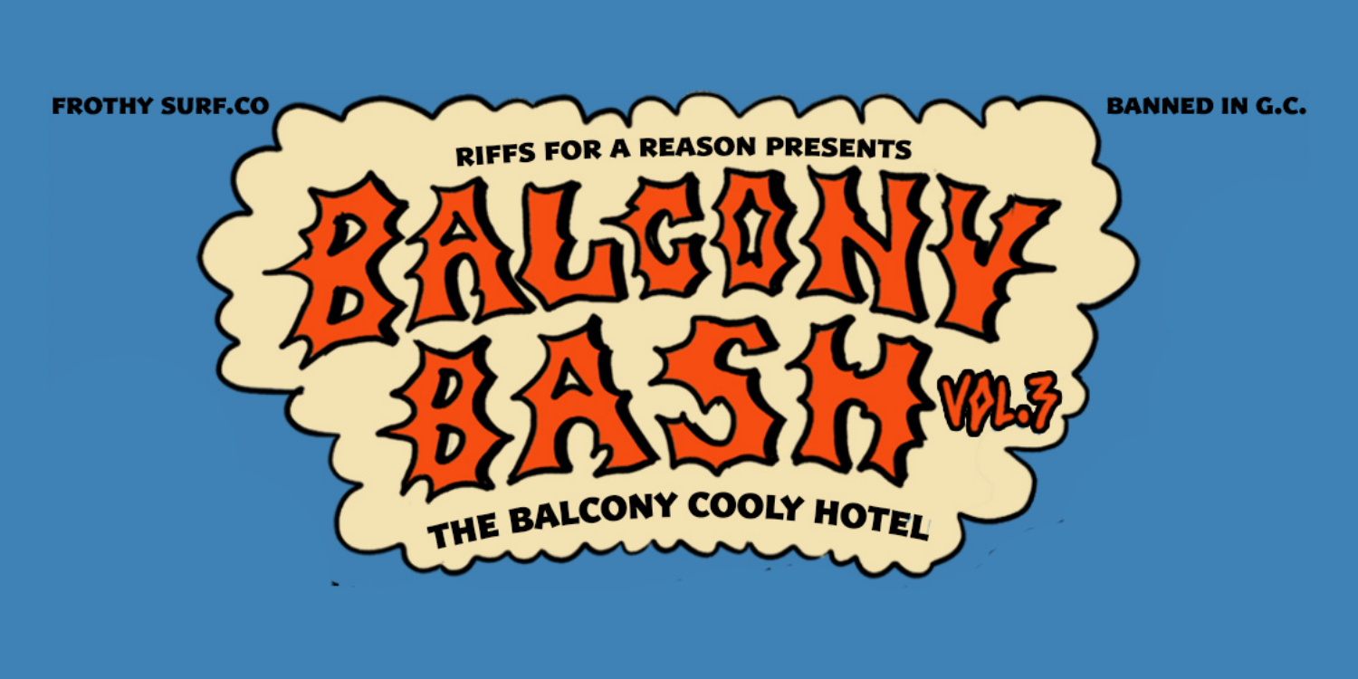 BALCONY BASH VOL.3 W/ Surf Trash, Drunk Mums & HEAPS MORE
