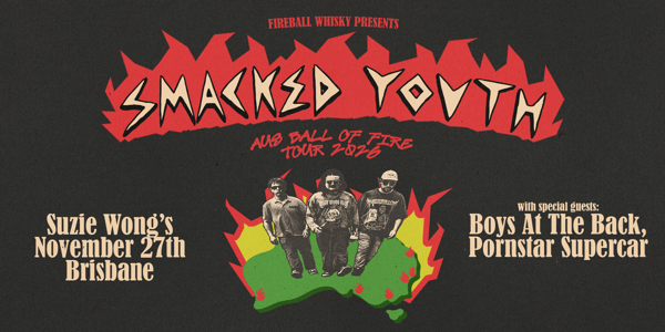 Smacked Youth – Aus Ball of Fire Tour – Brisbane live at Suzie Wong's Good Time Bar - Concert poster