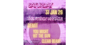 Remit, You Might Hit the Sun & Clean Beast play the Pinny!