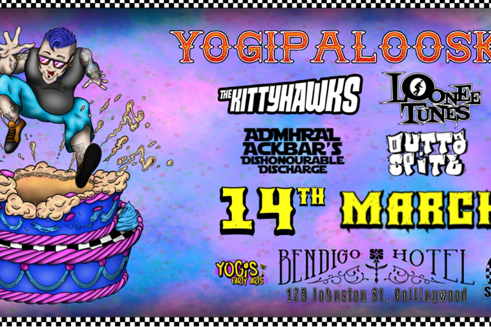 YOGIPALOOSKA with THE KITTYHAWKS, ADMIRAL ACKBAR'S DISHONOURABLE DISCHARGE, LOONEE TUNES, OUTTA SPITE & DJ BEEFY