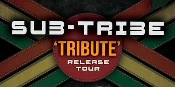 SUB-TRIBE 'Tribute Release Tour'