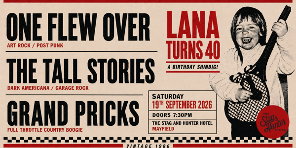 Lana Turns 40 ft Grad Prix, The Tall Stories & One Flew Over live at The Stag & Hunter Hotel - Concert poster