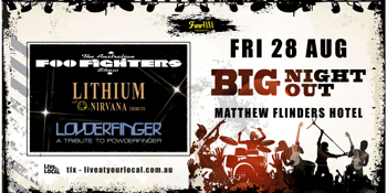 BIG NIGHT OUT - FOO FIGHTERS, NIRVANA & POWDERFINGER TRIBUTES