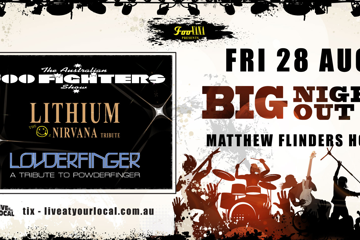 BIG NIGHT OUT - FOO FIGHTERS, NIRVANA & POWDERFINGER TRIBUTES