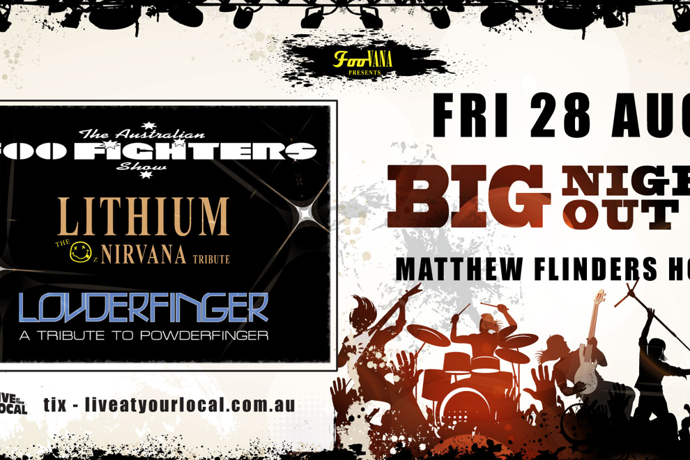 BIG NIGHT OUT - FOO FIGHTERS, NIRVANA & POWDERFINGER TRIBUTES