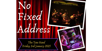 NO FIXED ADDRESS - FRIDAY JAN 3RD @ THE TOTE