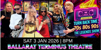 TURN BACK TIME 70s 80s 90s - The Legends Show BALLARAT