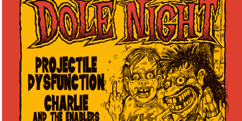 Dole Night with Projectile Dysfunction and Charlie and the Enablers