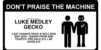 Don't Praise the Machine at The Last Chance w/ Luke Medley + Gecko