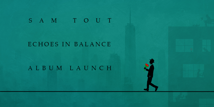 Sam Tout "Echoes in Balance" Album Launch