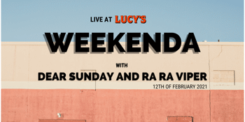 WEEKENDA W/ DEAR SUNDAY & RA RA VIPER