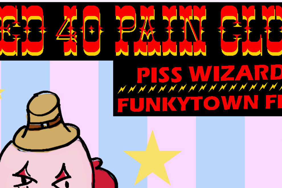 R40PainClub + FunkyTownFish + PissWizard