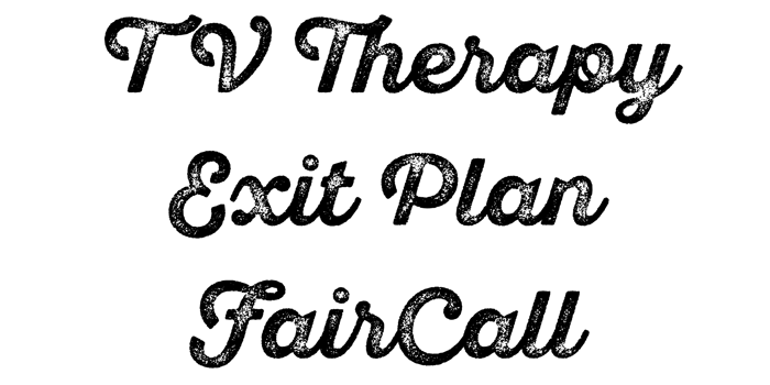 Tv Therapy, Exit plan and Fair Call