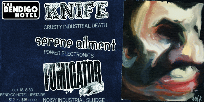Knife + Serene Ailment + Fumigator (Debut Show) [UPSTAIRS]