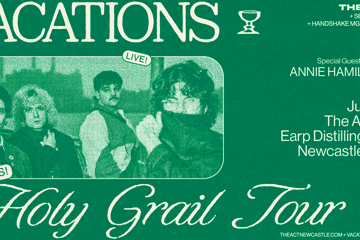 The Act Newcastle Presents • Vacations 'HOLY GRAIL'