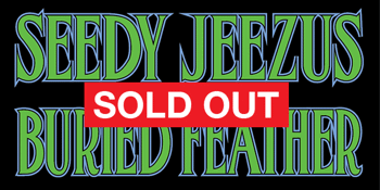 Seedy Jeezus + Buried Feather Late Show