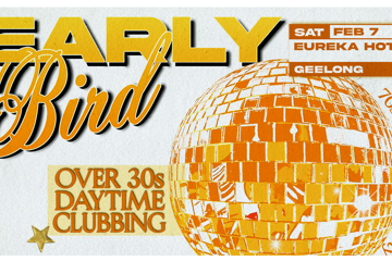 Early Bird: Daytime Clubbing for the 30+ Partygoer - Geelong