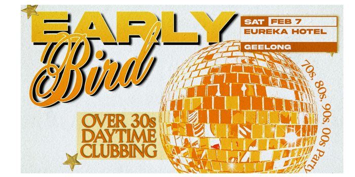 Early Bird: Daytime Clubbing for the 30+ Partygoer - Geelong