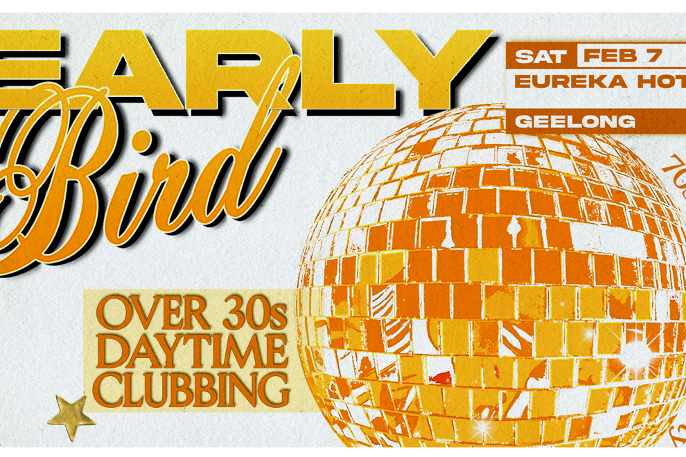 Early Bird: Daytime Clubbing for the 30+ Partygoer - Geelong