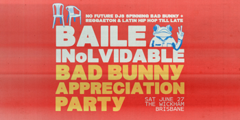 BAILE INoLVIDABLE: Bad Bunny Appreciation Party - Brisbane 2ND SHOW ADDED