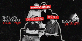 In Good Hands w/ Club Halifax and Boush