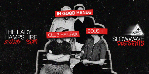 In Good Hands w/ Club Halifax and Boush live at The Lady Hampshire in Camperdown on April 24, 2026 - Concert poster