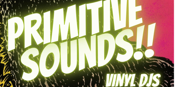 Primitive Sounds (vinyl Djs) // FREE ENTRY