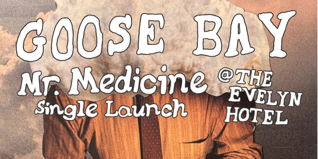 Goose Bay - 'Mr. Medicine' Single Launch