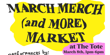FREE ENTRY - MARCH MERCH (AND MORE) MARKET!! @ THE TOTE - LONG WEEKEND