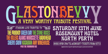 GLASTONBEVVY | "A Very Worthy Tribute Festival" | PERTH