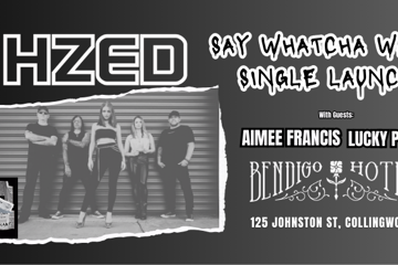 HZED 'Say Whatcha Want' Single Launch w/ Aimee Francis & Lucky Punks