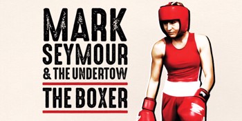 Mark Seymour & The Undertow – The Boxer Tour