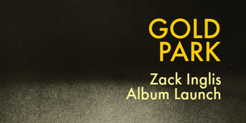 Zack Inglis ‘Gold Park’ Album Launch