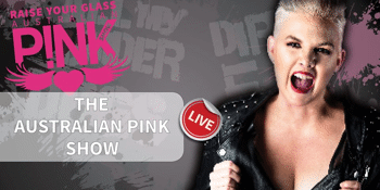 Rasie Your Glass. The Aust PINK Show