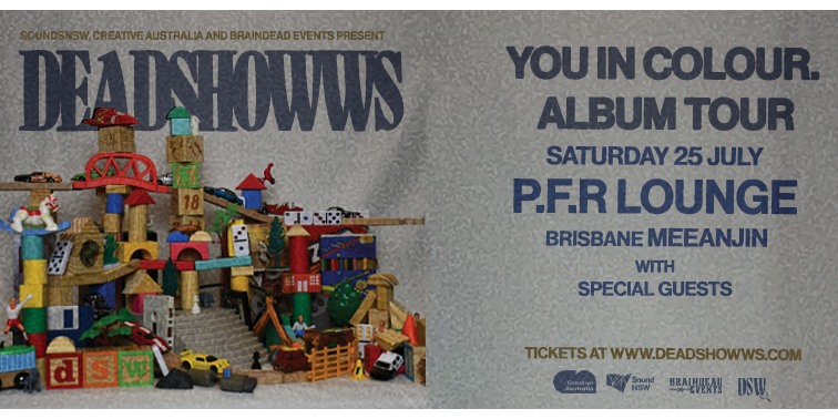 Deadshowws - 'You in colour.' Album Tour - Brisbane