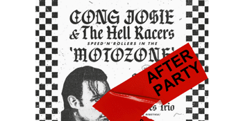 Cong Josie Moto Zone AFTER PARTY - Upstairs @ The Tote