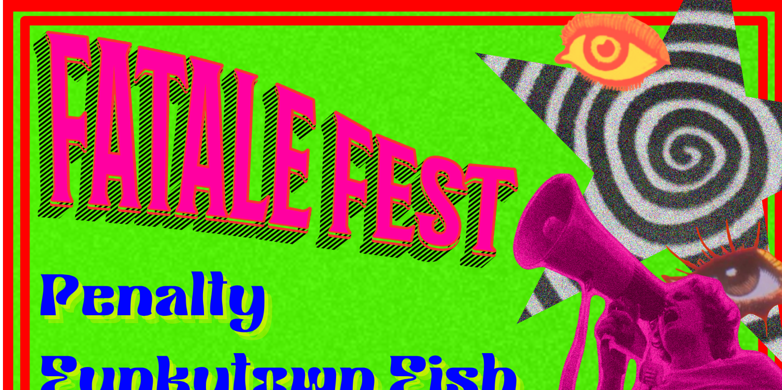 FATALE FEST - Penalty, Funkytown Fish, G-String Nicotine & red40painclub