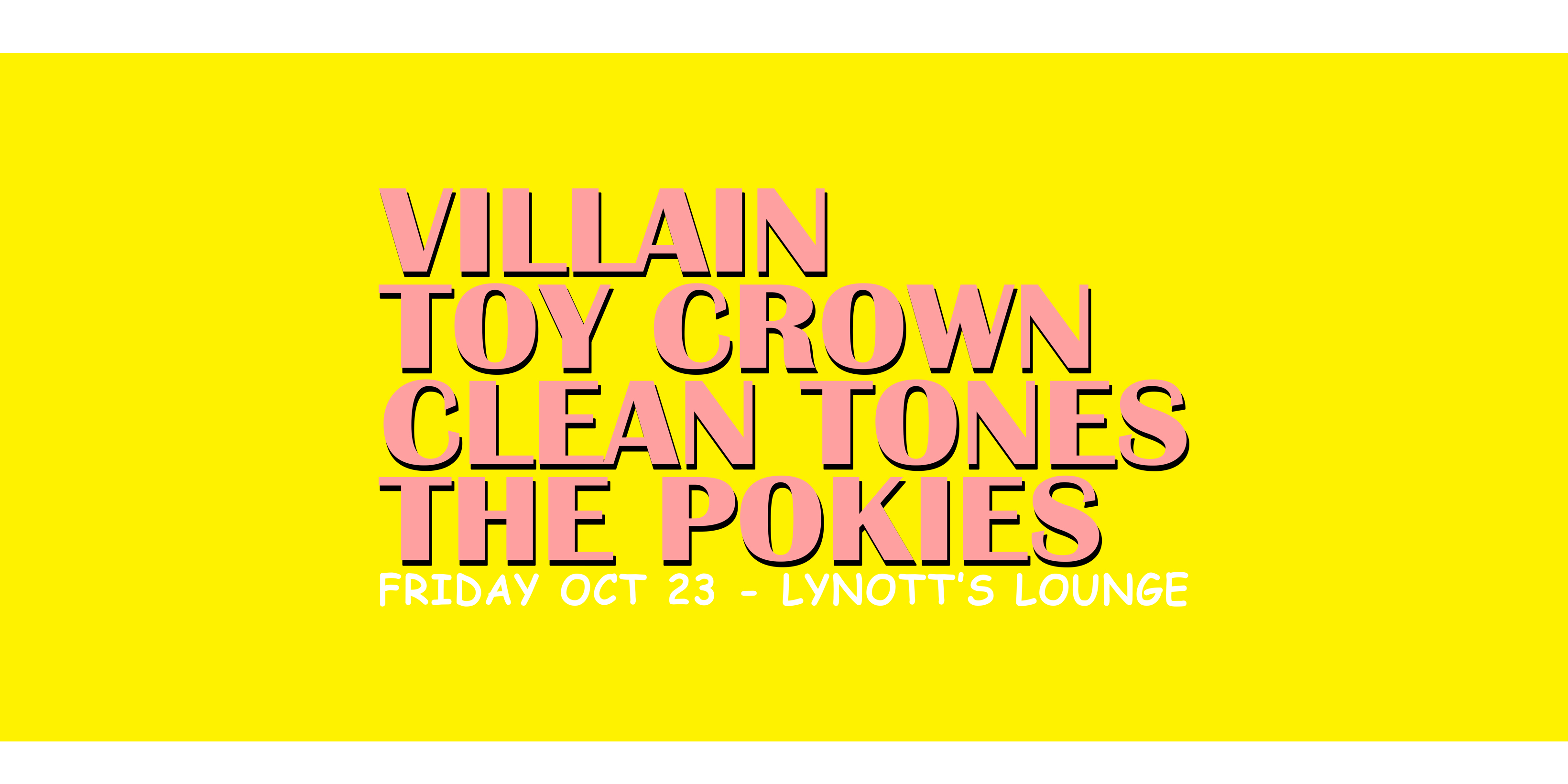 Villain, Toy Crown, Clean Tones & The Pokies