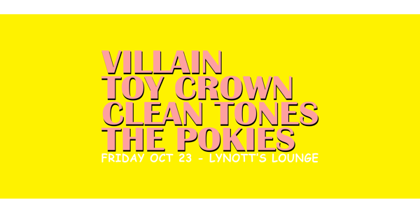 Villain, Toy Crown, Clean Tones & The Pokies live at Lynott's Lounge - Concert poster