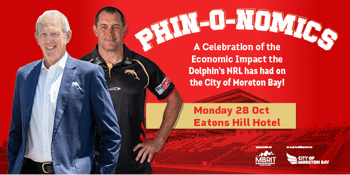 PHIN-O-NOMICS – A Celebration of the Economic Impact of the Dolphins NRL on the City of Moreton Bay