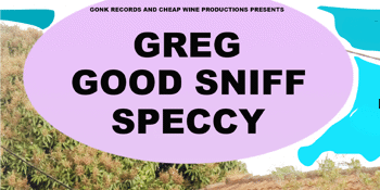 GREG @ LAST CHANCE w GOOD SNIFF + SPECCY