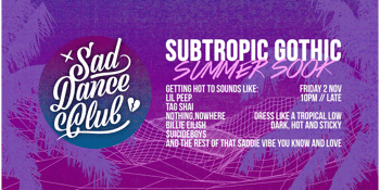 SAD DANCE CLUB // Subtropic Gothic Summer Sook