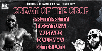 CREAM OF THE CROP w/ Prettypretty, Figgy Tuna, Mustard, Dial Emma & Better Late | Amplifier Bar, Perth City