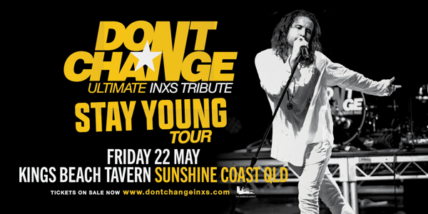 DON’T CHANGE - Ultimate INXS live at Kings Beach Tavern in Caloundra on May 22, 2026 - Concert poster