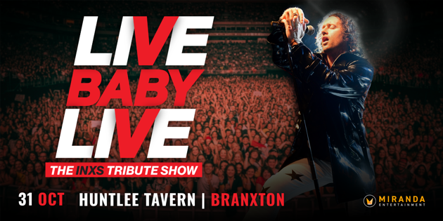 Coming up at Huntlee Tavern: LIVE BABY LIVE THE INXS TRIBUTE SHOW