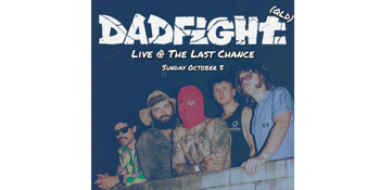 DADFIGHT - LIVE AT THE LAST CHANCE - FREE SHOW